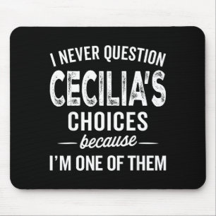 I Never Question Cecilia’s Choices Cecilia D Name  Mouse Pad