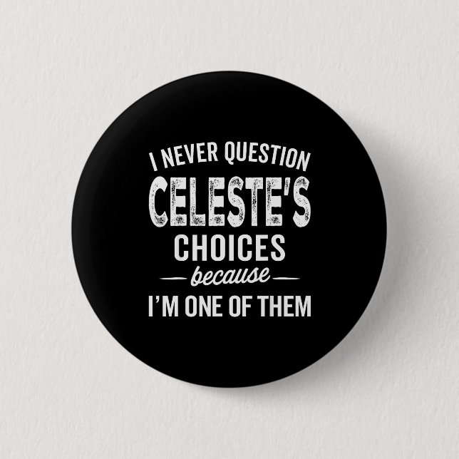 I Never Question Celeste’s Choices Celeste D Name  6 Cm Round Badge (Front)