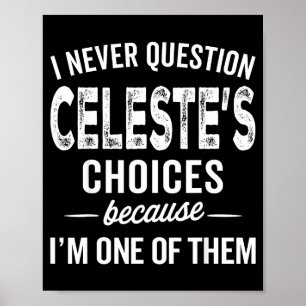I Never Question Celeste’s Choices Celeste D Name Poster