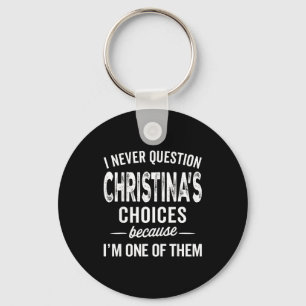 I Never Question Christina’s Choices Christina D Key Ring