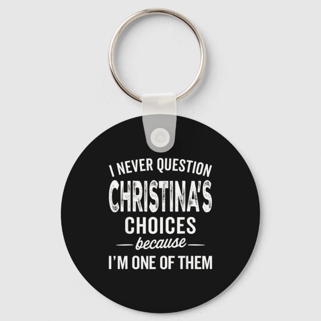 I Never Question Christina’s Choices Christina D  Key Ring (Front)