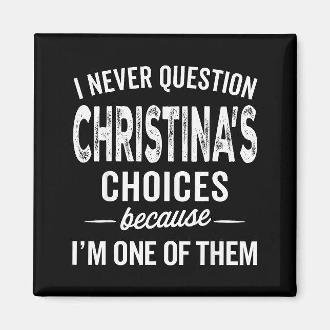 I Never Question Christina’s Choices Christina Per Magnet (Front)