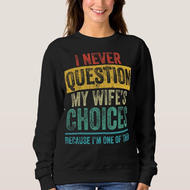 I Never Question Dad Joke Quote For Husband From W Sweatshirt (Front)
