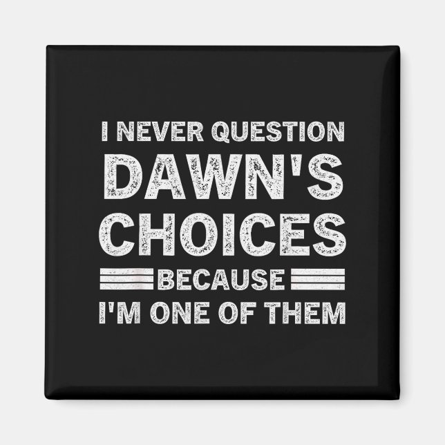 I Never Question Dawn's Choices Because I'm One Of Magnet (Front)