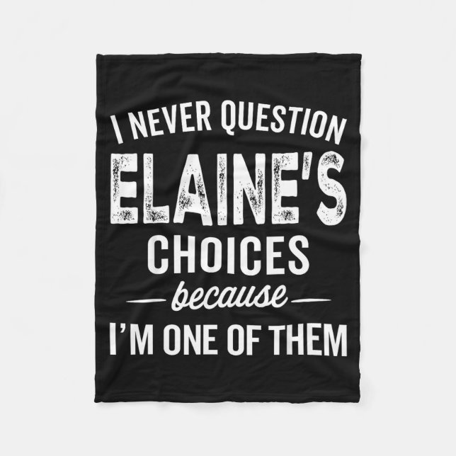 I Never Question Elaine’s Choices - Elaine D Name  Fleece Blanket (Front)