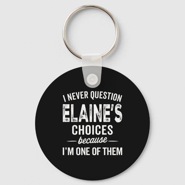 I Never Question Elaine’s Choices - Elaine D Name  Key Ring (Front)