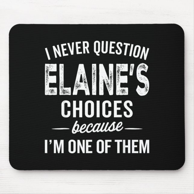 I Never Question Elaine’s Choices - Elaine D Name  Mouse Pad (Front)