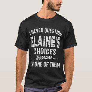 I Never Question Elaine’s Choices - Elaine Persona T-Shirt