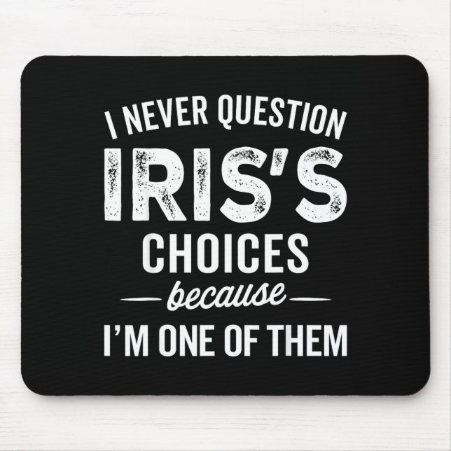 I Never Question Iris’s Choices - Iris D Name  Mouse Pad (Front)