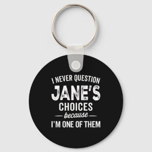 I Never Question Jane’s Choices Jane D Name Key Ring