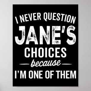 I Never Question Jane’s Choices Jane D Name  Poster
