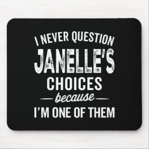 I Never Question Janelle’s Choices Janelle D Name Mouse Pad