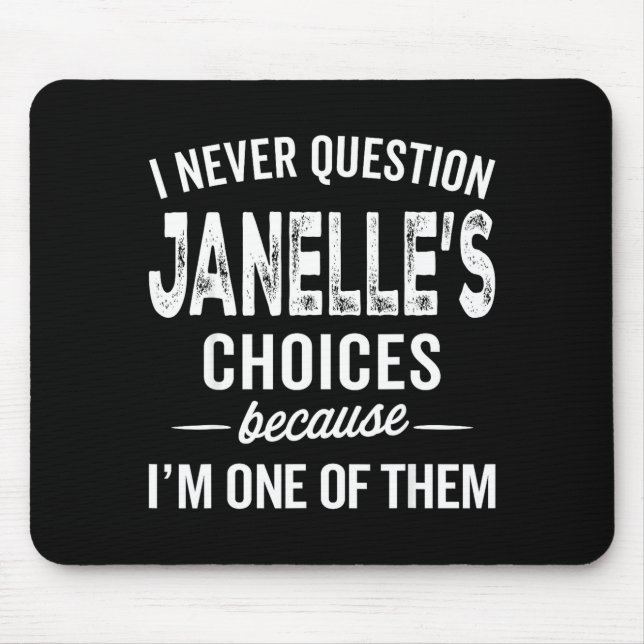 I Never Question Janelle’s Choices Janelle D Name  Mouse Pad (Front)