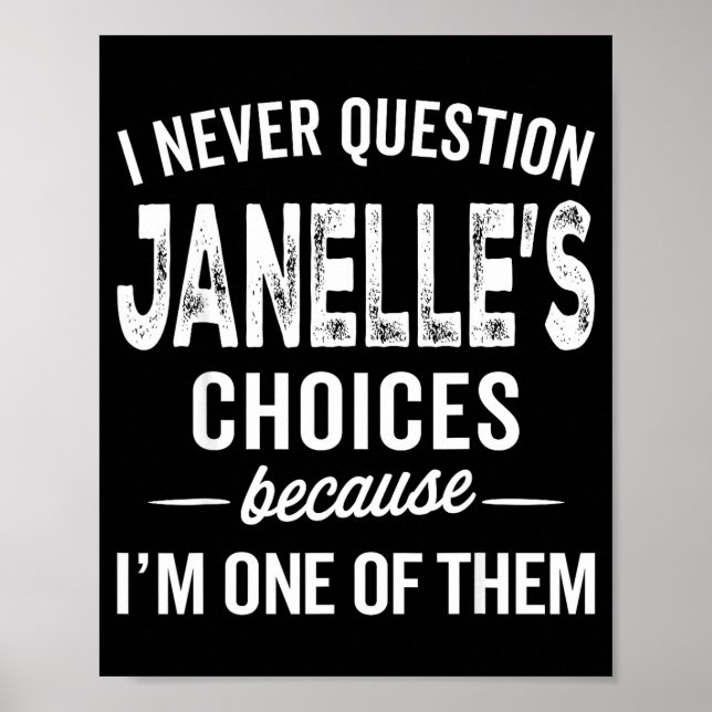 I Never Question Janelle’s Choices Janelle D Name  Poster (Front)