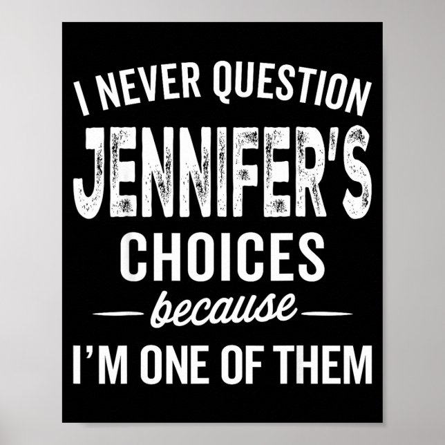 I Never Question Jennifer’s Choices - Jennifer D  Poster (Front)