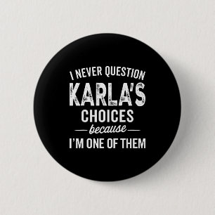 I Never Question Karla’s Choices - Karla D Name  6 Cm Round Badge