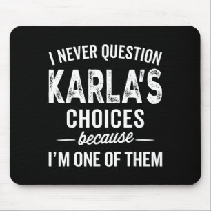 I Never Question Karla’s Choices - Karla D Name  Mouse Pad