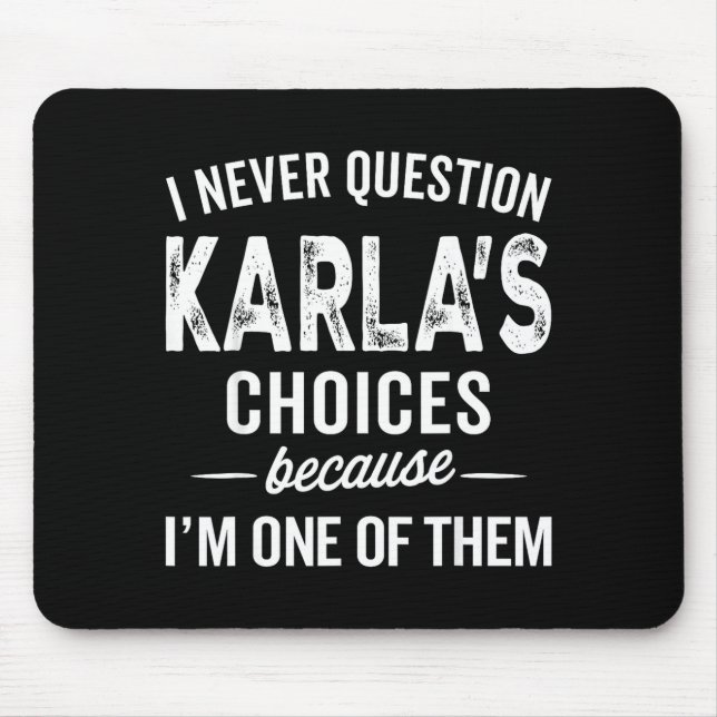 I Never Question Karla’s Choices - Karla D Name  Mouse Pad (Front)