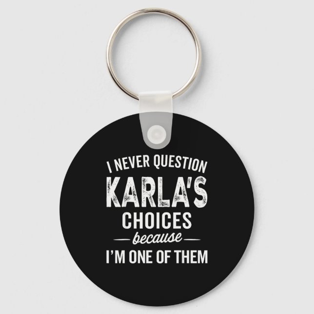 I Never Question Karla’s Choices - Karla Personali Key Ring (Front)