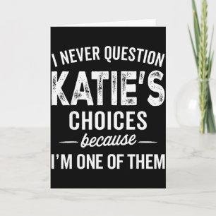 I Never Question Katie’s Choices - Katie Personali Card