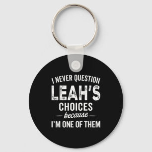 I Never Question Leah’s Choices - Leah D Name Key Ring