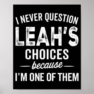 I Never Question Leah’s Choices - Leah D Name Poster