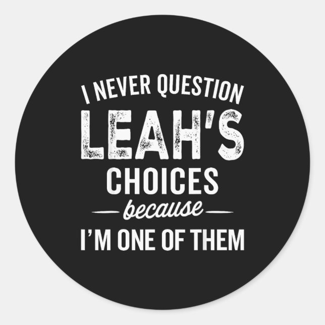 I Never Question Leah’s Choices - Leah Personalize Classic Round Sticker (Front)