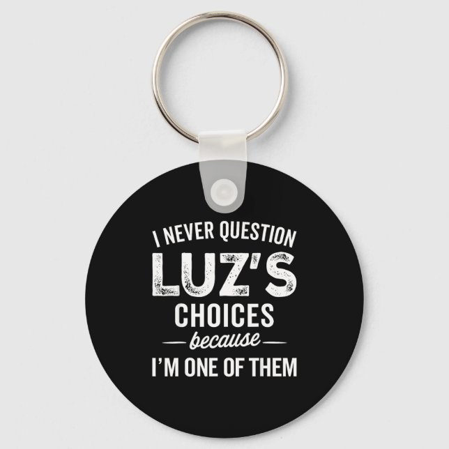 I Never Question Luz’s Choices - Funny Luz D Name  Key Ring (Front)