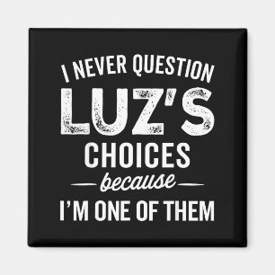 I Never Question Luz’s Choices - Funny Luz D Name Magnet