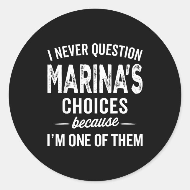 I Never Question Marina’s Choices - Marina D Name  Classic Round Sticker (Front)