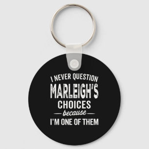 I Never Question Marleigh’s Choices - Marleigh D Key Ring
