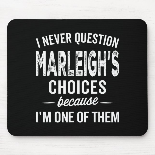 I Never Question Marleigh’s Choices - Marleigh Per Mouse Pad (Front)