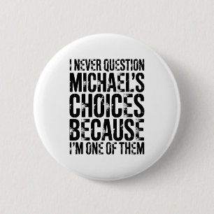 I Never Question Michaels Choices Because Im One O 6 Cm Round Badge