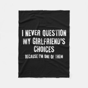 I Never Question My Girlfriend's Choices Boyfriend Fleece Blanket