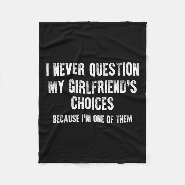 I Never Question My Girlfriend's Choices Boyfriend Fleece Blanket (Front)