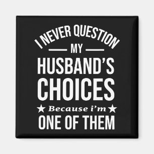 I Never Question My Husbands Choices Because I'm O Magnet