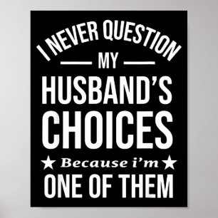 I Never Question My Husbands Choices Because I'm O Poster