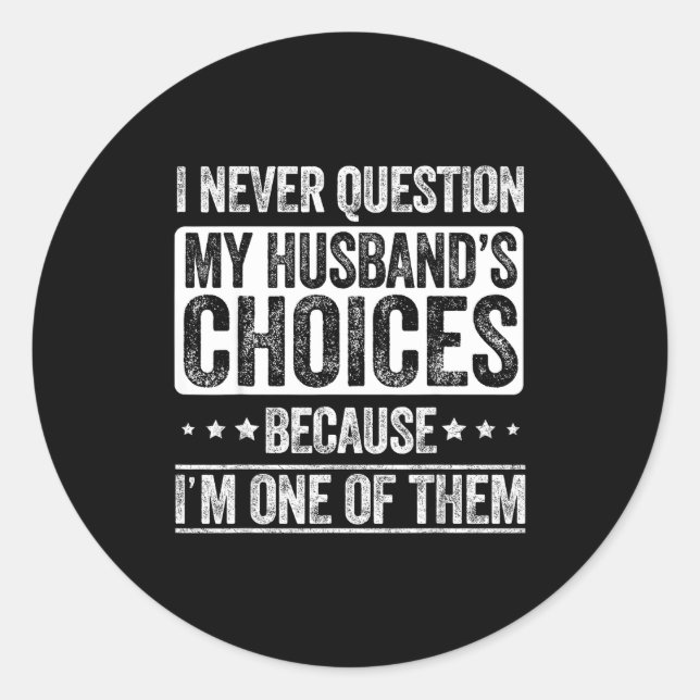 I Never Question My Husband's Choices Marriage Fun Classic Round Sticker (Front)