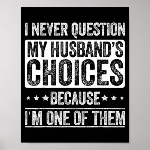 I Never Question My Husband's Choices Marriage Fun Poster