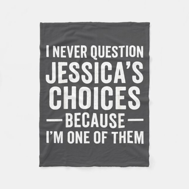 I Never Question My Jessica s Choices Because I'm  Fleece Blanket (Front)
