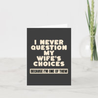 I Never Question My Wife's Choices Because I'm One