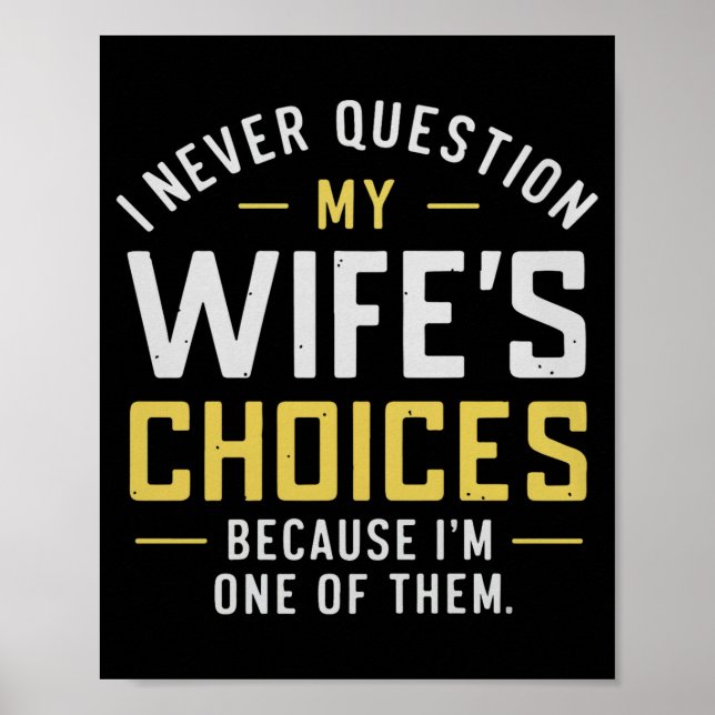 I Never Question My Wife's Choices Because I'm One Poster (Front)