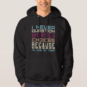 I Never Question My Wife's Choices Couples Humour Hoodie