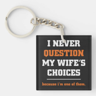 I Never Question My Wife's Choices Funny Husband Key Ring