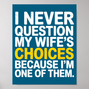 I Never Question My Wife's Choices Funny Husband S Poster