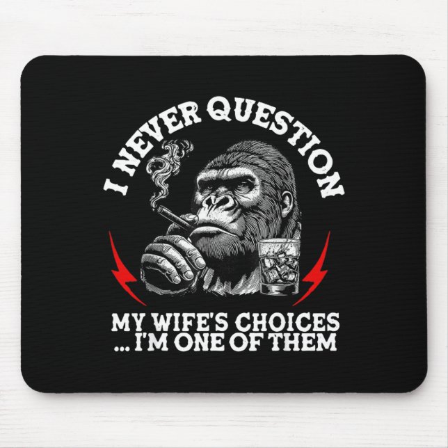 I Never Question My Wife's Choices Funny Monkey (o Mouse Pad (Front)