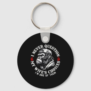 I Never Question My Wifes Choices Funny Monkey (on Key Ring