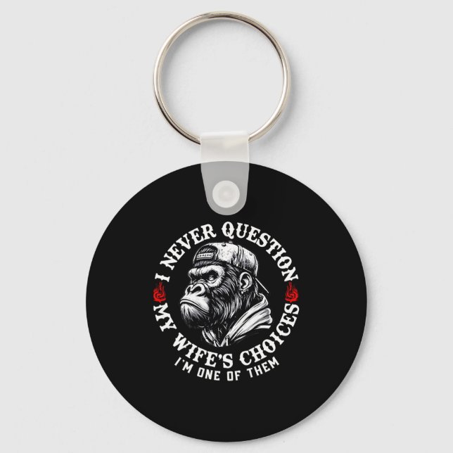 I Never Question My Wifes Choices Funny Monkey (on Key Ring (Front)