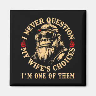 I Never Question My Wifes Choices Funny Monkey (on Magnet