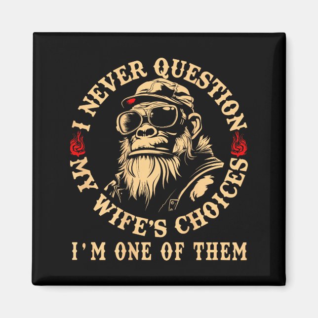 I Never Question My Wifes Choices Funny Monkey (on Magnet (Front)